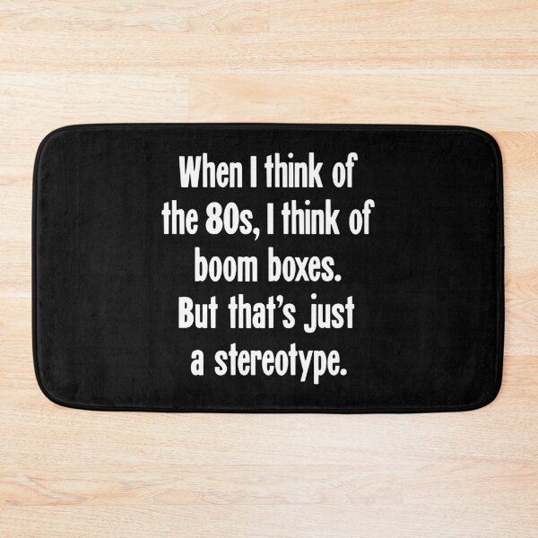 Item preview, When I Think of the 80s, I Think of Boom Boxes. But That's Just A Stereotype. designed and sold by Good-Looking Corpse.
