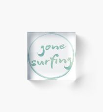 Gone surfing Acrylic Block