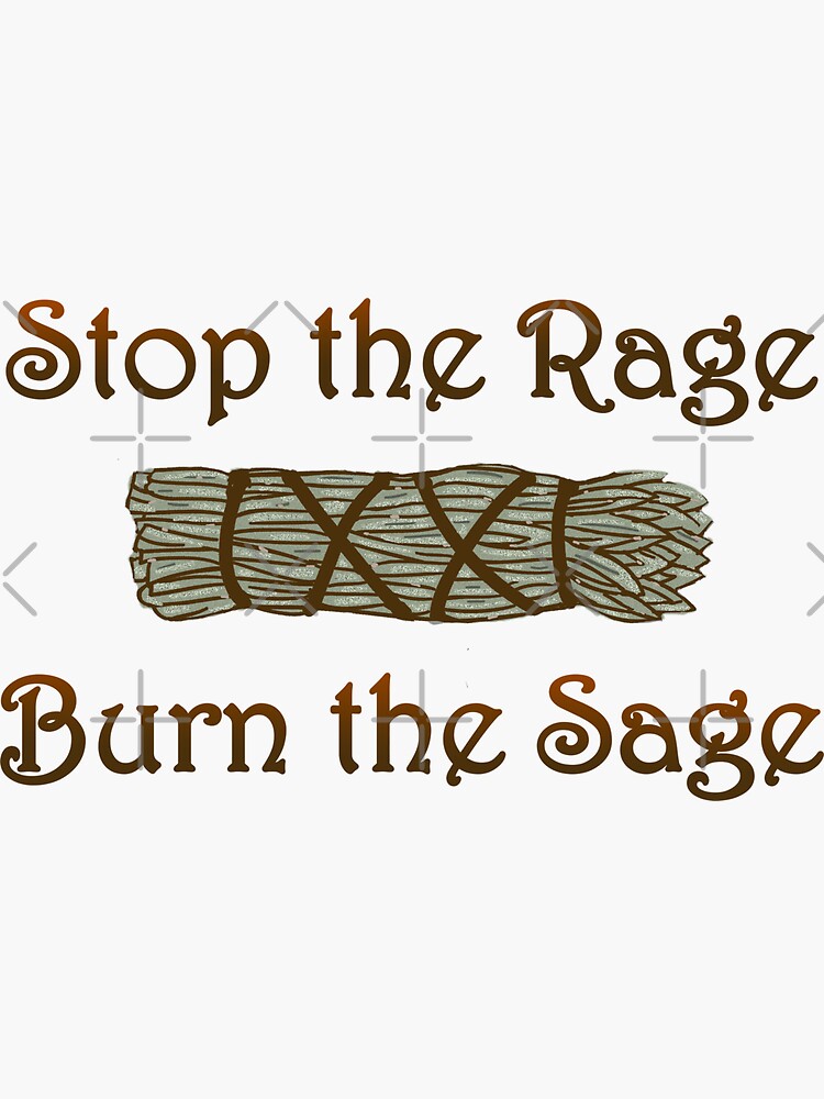 "Stop the Rage, Burn the Sage" Sticker for Sale by GrimButterfly