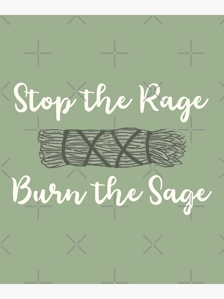 "Sage Green Stop the Rage, Burn the Sage" Poster for Sale by