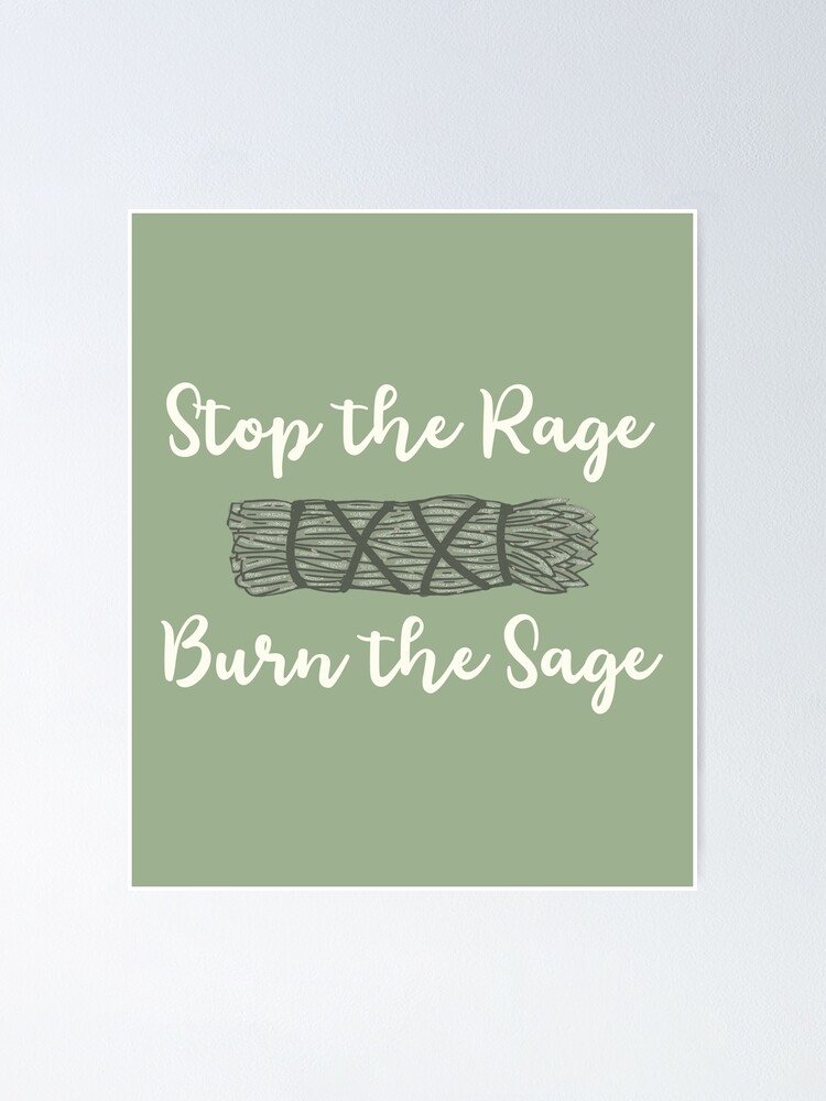 "Sage Green Stop the Rage, Burn the Sage" Poster by GrimButterfly