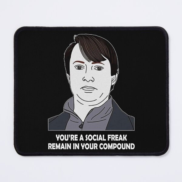 Item preview, You're A Social Freak Remain In Your Compound designed and sold by StacyJoseph7.
