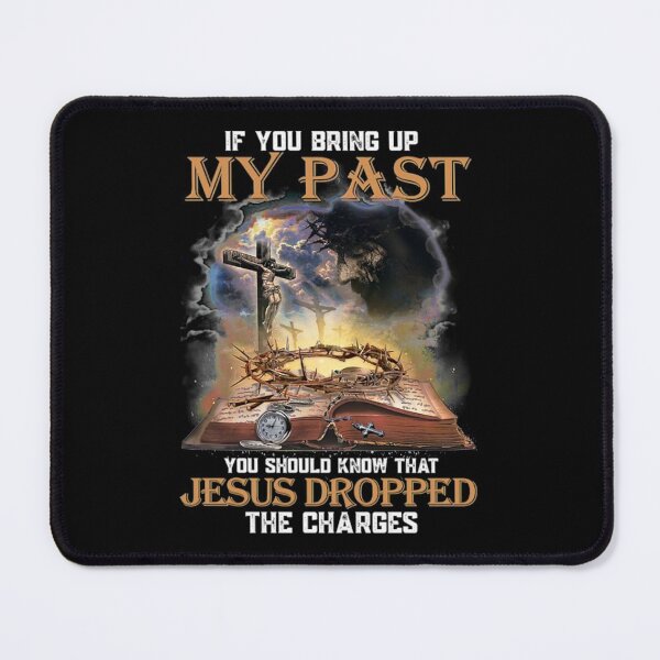 Item preview, If You Bring Up My Past You Should Know That Jesus Dropped The Charges designed and sold by elviraeldcraw.