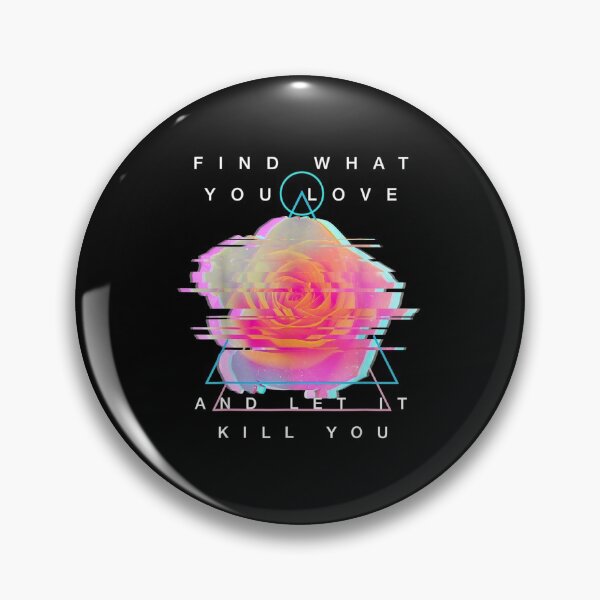 Item preview, Find What You Love And Let It Kill You Rose Glitch Art designed and sold by RianJamessya.