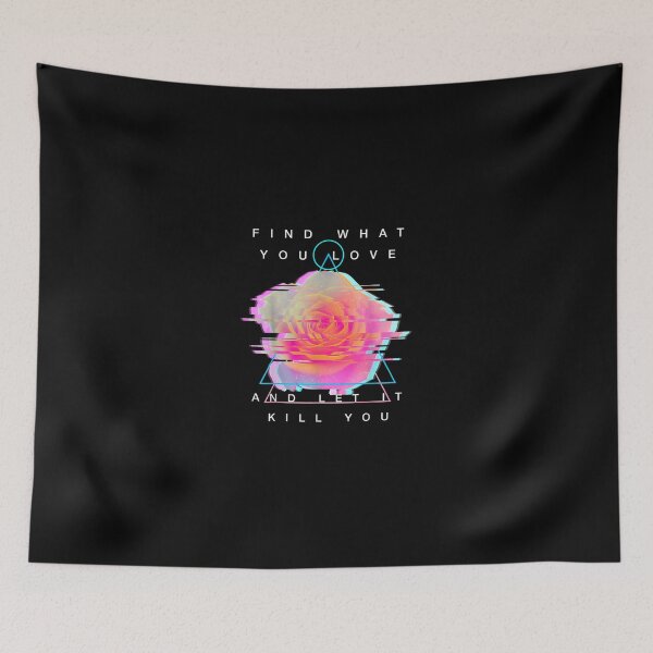Item preview, Find What You Love And Let It Kill You Rose Glitch Art designed and sold by RianJamessya.