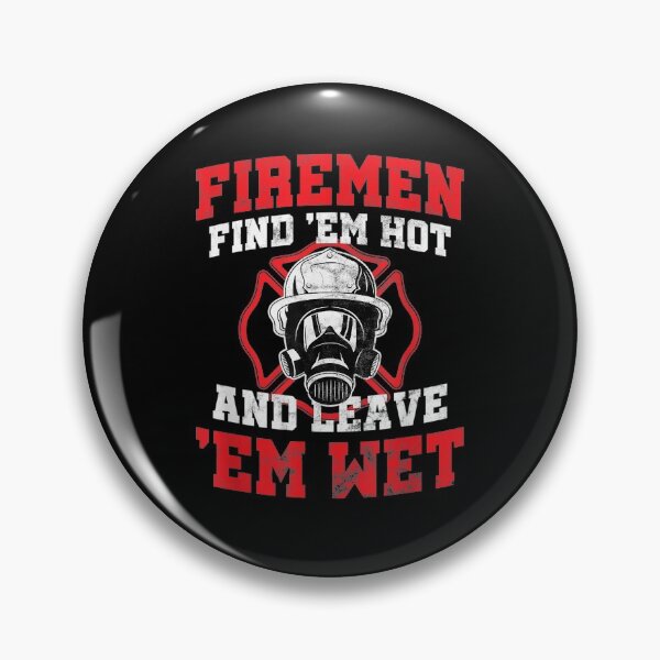 Item preview, Firefighter Firemen Find Em Hot Leave Wet Funny designed and sold by DinashiCorne.