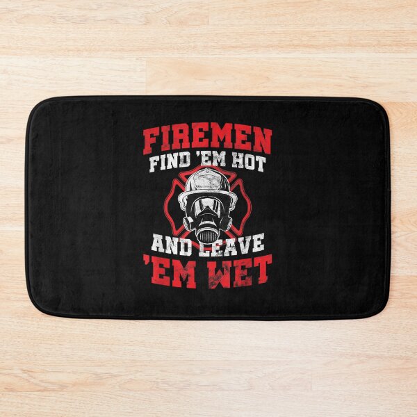 Item preview, Firefighter Firemen Find Em Hot Leave Wet Funny designed and sold by DinashiCorne.
