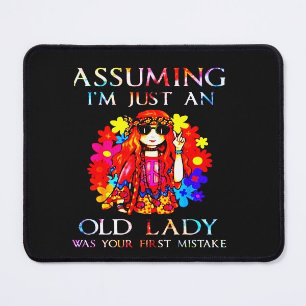 Item preview, Assuming I'm Just An Old Lady Was Your First Mistake designed and sold by bambgood17.