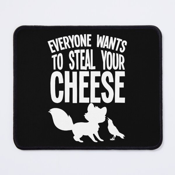 Item preview, Everyone Wants To Steal Your Cheese designed and sold by ExplodingDeer.