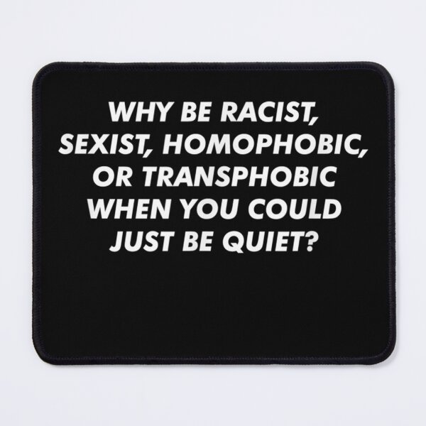 Item preview, Why Be Racist Sexist Homophobic Or Transphobic designed and sold by SemajshiMaah.