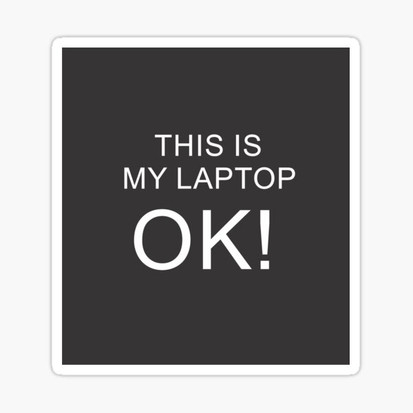 this-is-my-laptop-ok-sticker-for-sale-by-ceylon380-redbubble