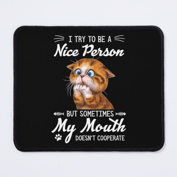 Item preview, Cat Kitten I Try To Be A Nice Person But Sometimes My Mouth Doesn't Cooperate designed and sold by elviraeldcraw.