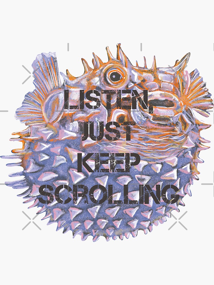 "Listen, keep scrolling. Puffer fish quote" Sticker for Sale by