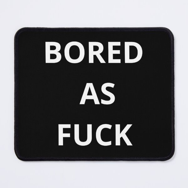 Item preview, BORED AS FUCK designed and sold by Golden-place.
