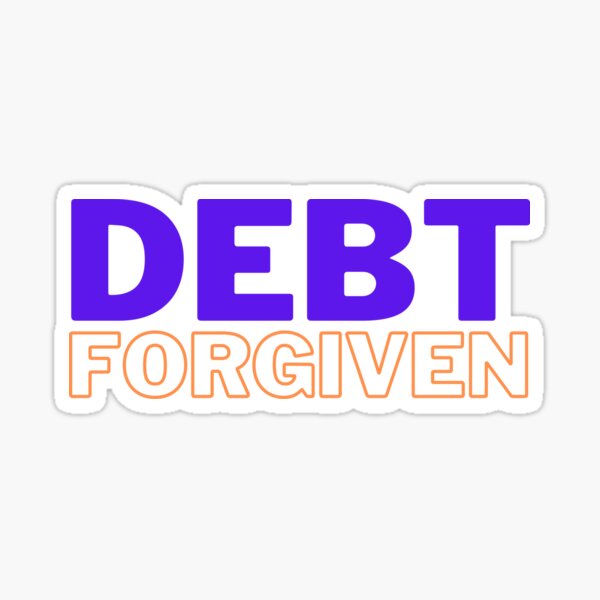 Debt Forgiven. Funny Student Loan Sticker