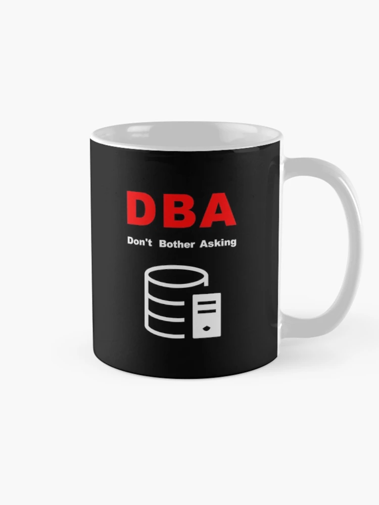 Thumbnail 3 of 6, Coffee Mug, DBA Database Administrator, Do Not Bother Asking, Database Developer, SQL Query, Software Engineer, Computer Science, Fullstack Developer, Programming Humor, Dark designed and sold by Max-Wear.