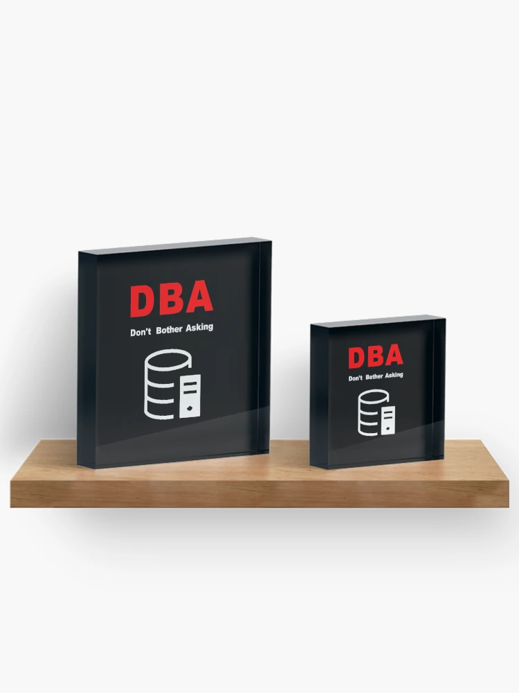 Thumbnail 3 of 5, Acrylic Block, DBA Database Administrator, Do Not Bother Asking, Database Developer, SQL Query, Software Engineer, Computer Science, Fullstack Developer, Programming Humor, Dark designed and sold by Max-Wear.