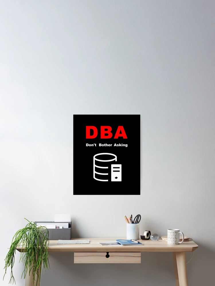 Thumbnail 2 of 3, Poster, DBA Database Administrator, Do Not Bother Asking, Database Developer, SQL Query, Software Engineer, Computer Science, Fullstack Developer, Programming Humor, Dark designed and sold by Max-Wear.