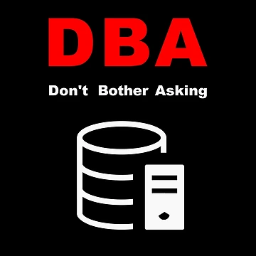 Artwork thumbnail, DBA Database Administrator, Do Not Bother Asking, Database Developer, SQL Query, Software Engineer, Computer Science, Fullstack Developer, Programming Humor, Dark by Max-Wear