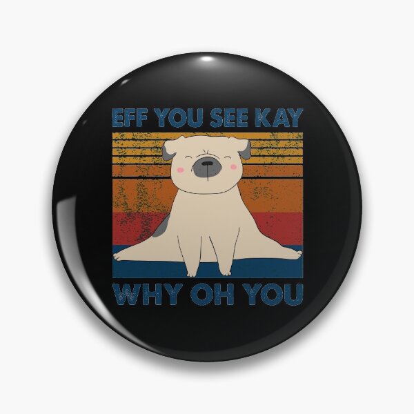 Item preview, Eff You See Kay Why Oh You Pug Dog funny quote man woman kids designed and sold by Hartics.