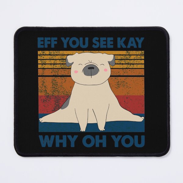 Item preview, Eff You See Kay Why Oh You Pug Dog funny quote man woman kids designed and sold by Hartics.