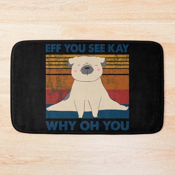 Item preview, Eff You See Kay Why Oh You Pug Dog funny quote man woman kids designed and sold by Hartics.