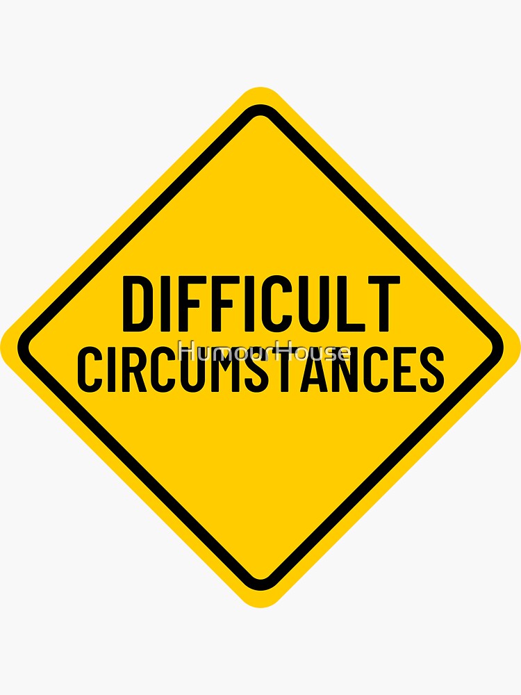 difficult-circumstances-sticker-sticker-for-sale-by-humourhouse