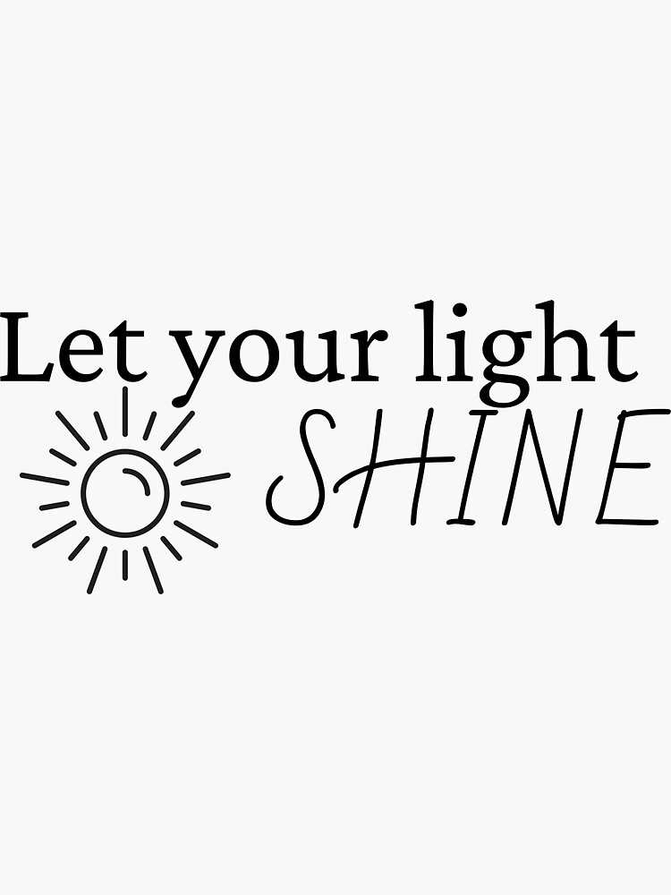 "Let Your Light Shine" Sticker for Sale by kfiutko Redbubble