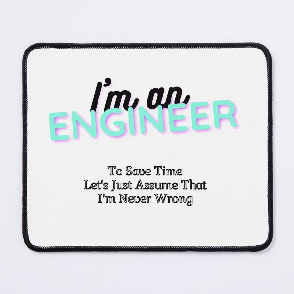 Item preview, Men's Engineering T Shirt - I'm An Engineer - To Save Time Let's Just Assume That I'm Never Wrong designed and sold by e-mad ⭐⭐⭐⭐⭐.
