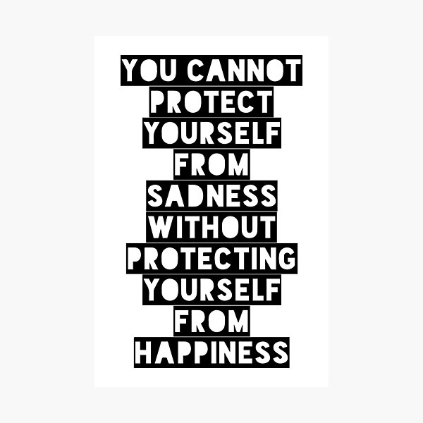Item preview, You Cannot Protect Yourself From Sadness Without Protecting Yourself From Happiness designed and sold by Thinklosophy.