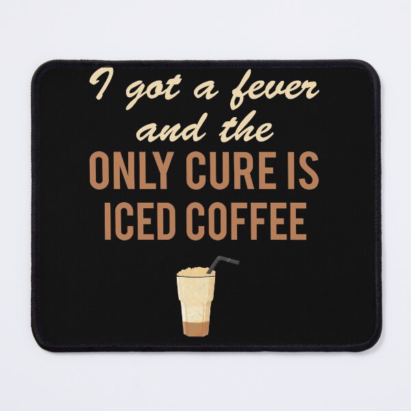 Item preview, I Got A Fever And The Only Cure Is Iced Coffee , Funny designed and sold by AYOUCHKA.
