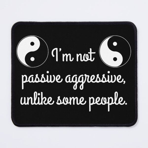 Item preview, I’m not passive aggressive, unlike some people. designed and sold by Arthur Wendler.