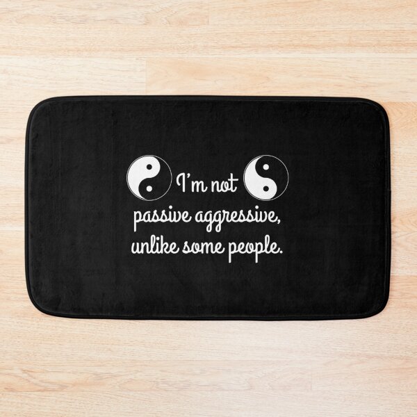 Item preview, I’m not passive aggressive, unlike some people. designed and sold by Arthur Wendler.
