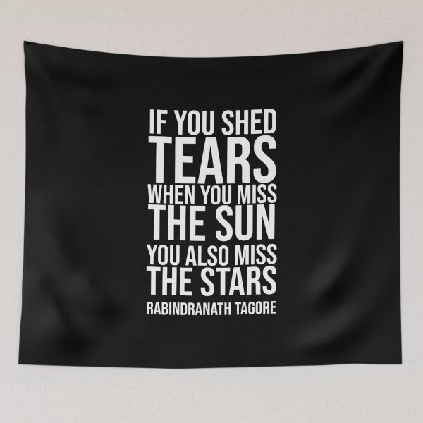 Item preview, If You Shed Tears - Tagore Quote designed and sold by Philippe Derungs.