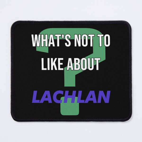 Item preview, What's not to like about - Lachlan designed and sold by 2Girls1Shirt.