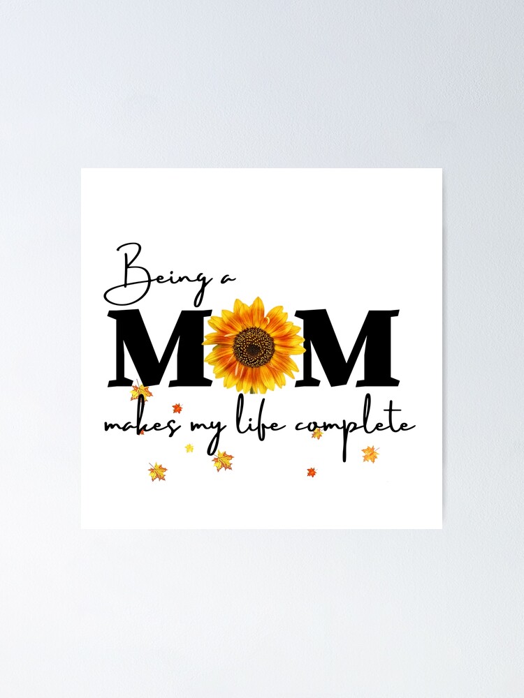 Being A Mom Makes My Life Complete | funny mom quotes | funny mom birthday  memes | mothers day