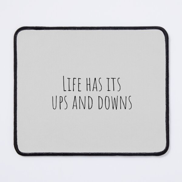 Item preview, Life Has Its Ups And Downs Life quote designed and sold by Minimalist Quotes and Sayings.