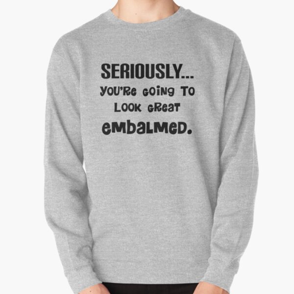 Funeral Director Quotes Sweatshirts Hoodies Redbubble