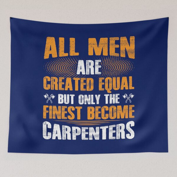 Item preview, All Men Are Created Equal Only The Finest Become Carpenters designed and sold by TrenddyArts.