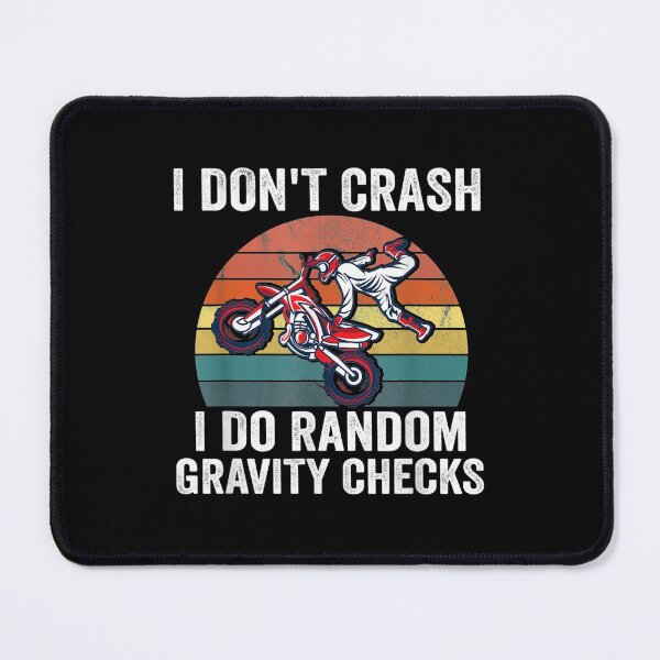 Item preview, I dont crash I do random gravity checks Motocross designed and sold by ThomsonRiot.