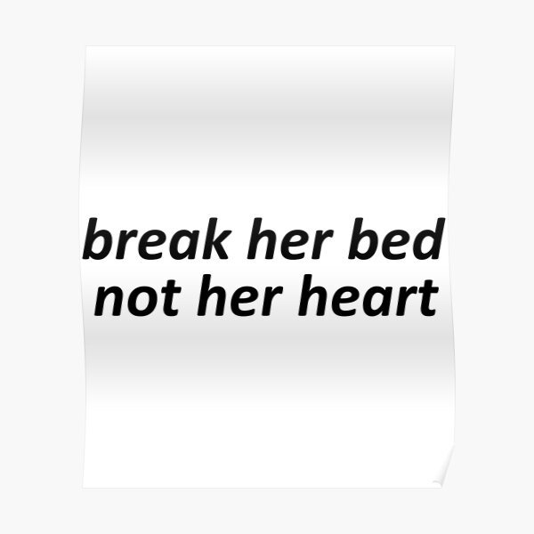 Break Her Bed Not Her Heart Poster For Sale By Icelandcollecti Redbubble