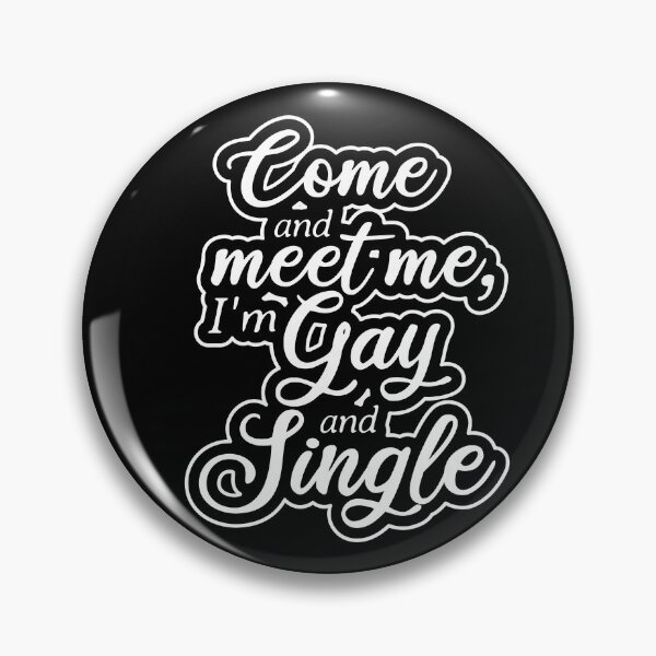 Item preview, Come and meet me, I'm Gay and Single (white) designed and sold by BVincentDesigns.