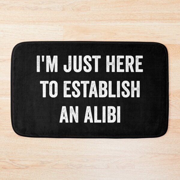 Item preview, I'm Just Here to Establish an Alibi designed and sold by HorizonDesignz.