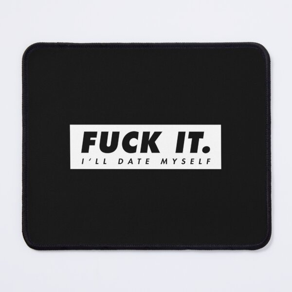 Item preview, Fuck it. I_ll date myself   designed and sold by icelandcollecti.