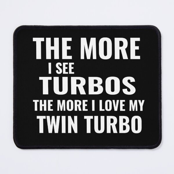 Item preview, The More I See Turbos The More I Love My Twin Turbo Boost Twin Turbo Boosted designed and sold by CarantinedChaos.