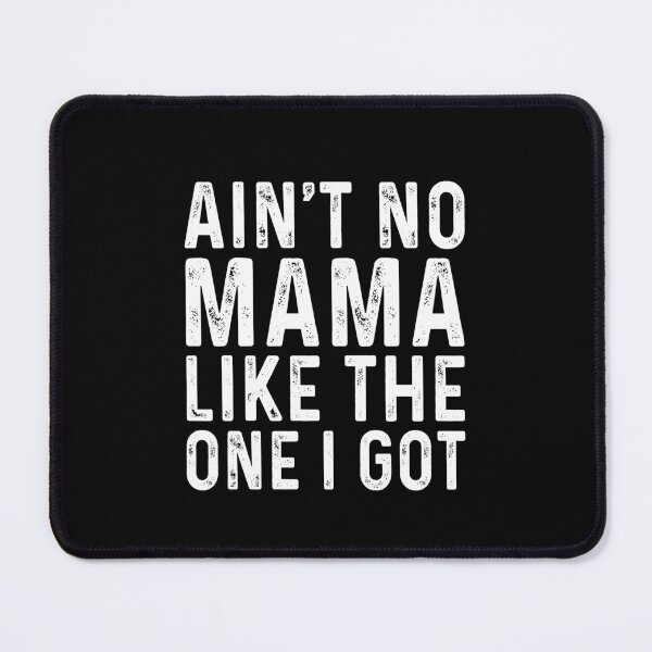 Item preview, Ain't no mama like the one I got designed and sold by MichaelPrado.