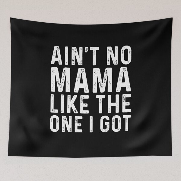 Item preview, Ain't no mama like the one I got designed and sold by MichaelPrado.