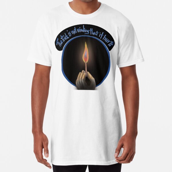 The trick is not minding that it hurts Long T-Shirt