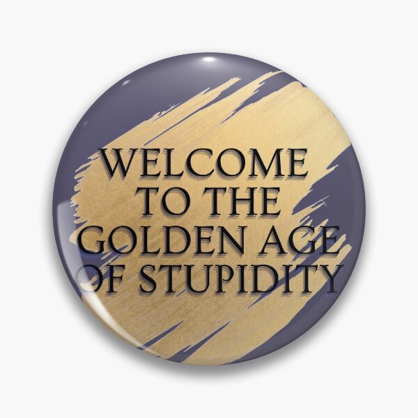 Item preview, Welcome To The Golden Age of Stupidity - Funny Age of stupidity Quotes -Low IQ- Funny designed and sold by Harmonystore.
