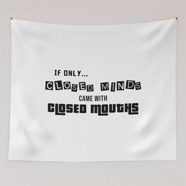 Item preview, If Only Closed Minds Came With Closed Mouths designed and sold by dimitar-pnankov.